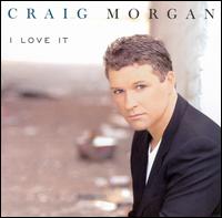 I Love It von Craig Morgan