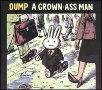 Grown-Ass Man von Dump