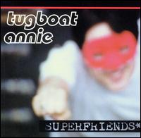 Superfriends von Tugboat Annie