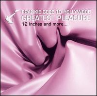 Greatest Pleasure: 12 Inches and More von Frankie Goes to Hollywood