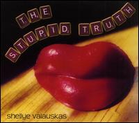 Stupid Truth von Shellye Valauskas