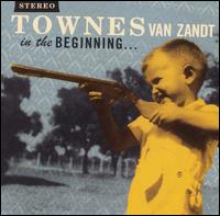 In the Beginning... von Townes Van Zandt