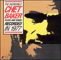 Incredible Chet Baker Plays and Sings von Chet Baker
