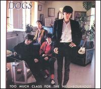 Too Much Class for the Neighbourhood von The Dogs
