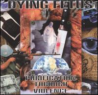 Purification Through Violence von Dying Fetus