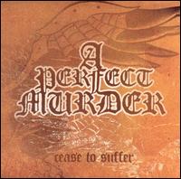 Cease to Suffer von A Perfect Murder