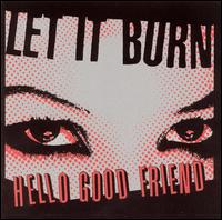 Hello Good Friend von Let It Burn