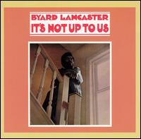 It's Not up to Us von Byard Lancaster
