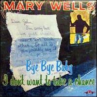 Bye, Bye Baby, I Don't Want to Take a Chance von Mary Wells