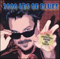 Almost the Greatest Show on Earth von 2000 Lbs. of Blues