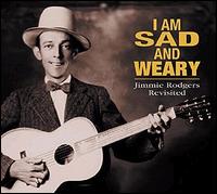 I Am Sad and Weary: Jimmy Rodgers Revisited von Various Artists