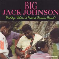 Daddy, When Is Mama Comin' Home von Big Jack Johnson