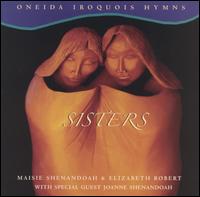 Sisters: Oneida Iroquois Hymns von Maisie Shenandoah