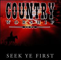 Country Worship: Seek Ye First von Country Worship