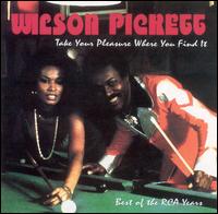 Take Your Pleasure Where You Find It: Best of the RCA Years von Wilson Pickett