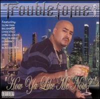 How Ya Like Me Now? von Troublesome