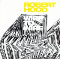 Wire to Wire von Robert Hood