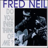 Do You Ever Think of Me? von Fred Neil