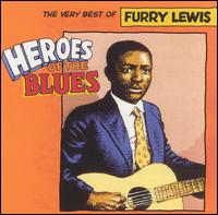 Heroes of the Blues: The Very Best of Furry Lewis von Furry Lewis