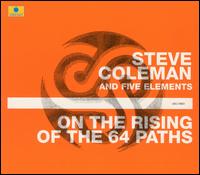 On the Rising of the 64 Paths von Steve Coleman