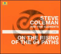 On the Rising of the 64 Paths von Steve Coleman