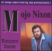 Whereabouts Unknown von Mojo Nixon