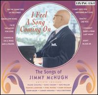 I Feel a Song Coming On: The Songs of Jimmy McHugh von Jimmy McHugh