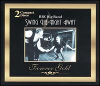 Forever Gold: BBC Big Band Swing the Night Away von BBC Big Band