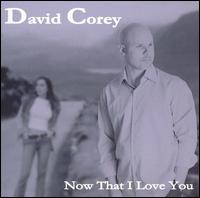 Now That I Love You von David Corey