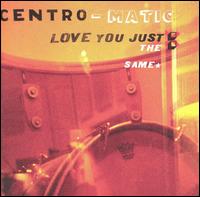 Love You Just the Same von Centro-Matic