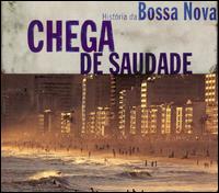 Chega de Saudade: History of the Bossa Nova von Various Artists