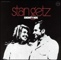 Didn't We von Stan Getz