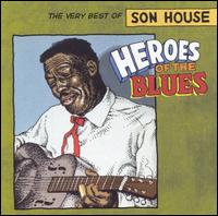 Heroes of the Blues: The Very Best of Son House von Son House