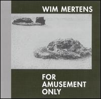 Wim Mertens: For Amusement Only von Wim Mertens