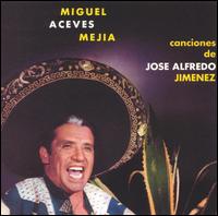 Canciones de Jose Alfredo Jimenez von Miguel Aceves Mejia