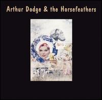 Arthur Dodge & the Horsefeathers von Arthur Dodge