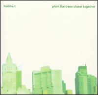 Plant the Trees Closer Together von Humbert