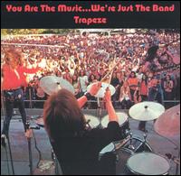 You Are the Music..We're Just the Band von Trapeze