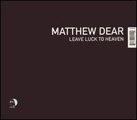 Leave Luck to Heaven von Matthew Dear