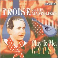 Play to Me, Gypsy von Troise & His Mandoliers