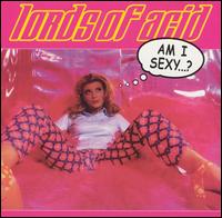 Am I Sexy? von Lords of Acid