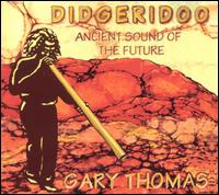 Didgeridoo: Ancient Sounds of the Future von Gary Thomas
