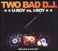 U-Roy vs. I-Roy: Two Bad D.J. von U-Roy