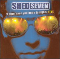 Where Have You Been Tonight? Live von Shed Seven
