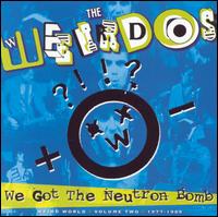We Got the Neutron Bomb: Weird World, Vol. 2 von The Weirdos