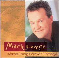 Some Things Never Change von Mark Lowry