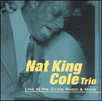 Live at the Circle Room & More von Nat King Cole
