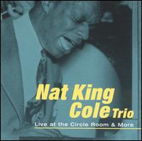 Live at the Circle Room & More von Nat King Cole