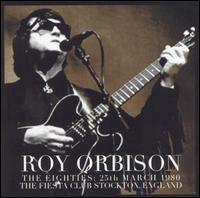 Orbison Over England: The Eighties March 25 1980 the Fiesta Club Stockton von Roy Orbison