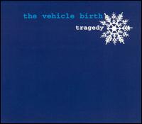 Tragedy von The Vehicle Birth